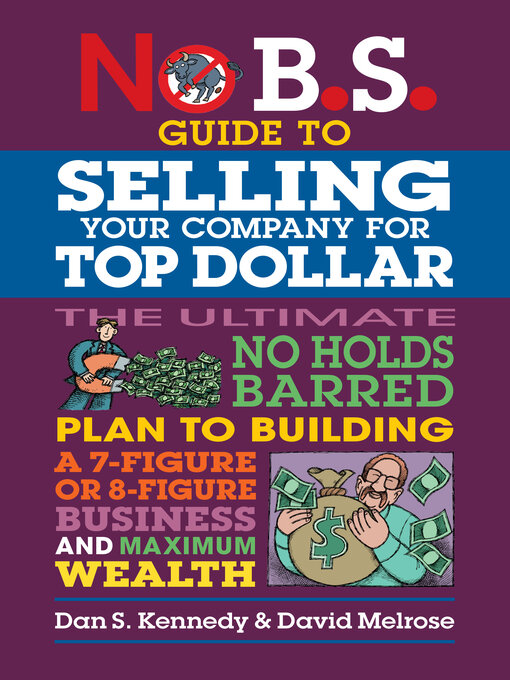 Title details for No B.S. Guide to Selling Your Company for Top Dollar by Dan S. Kennedy - Available